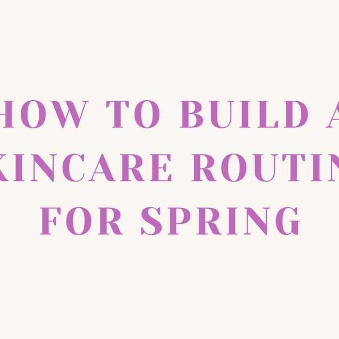 A Comprehensive Guide to Spring Skincare
