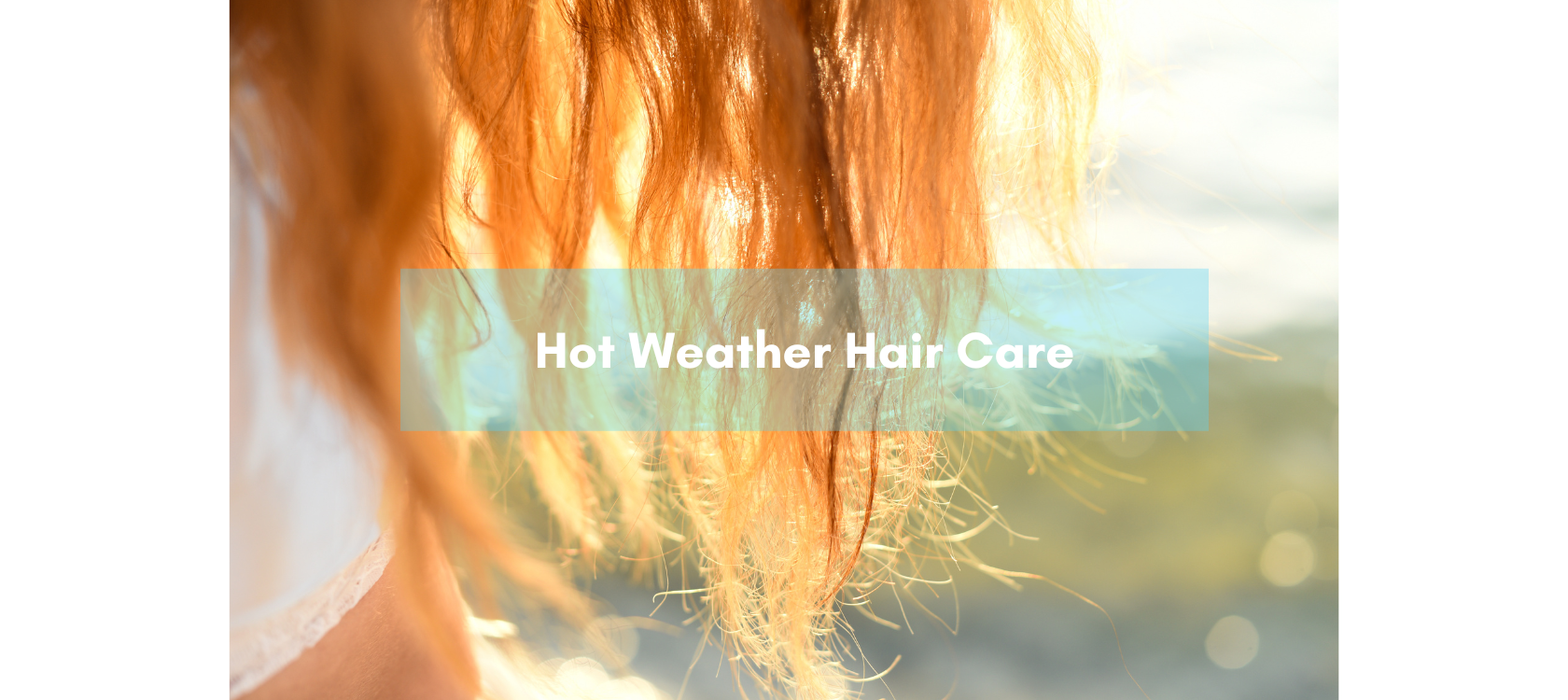 Hot Weather Hair Care