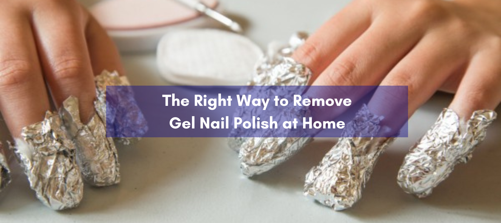 The Right Way to Remove Gel Nail Polish at Home