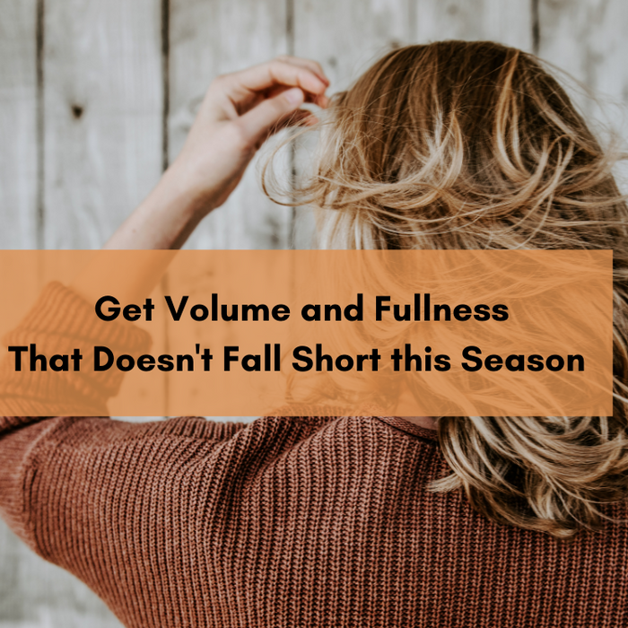 How to Get Volume and Fullness that Doesn’t Fall Short this Season