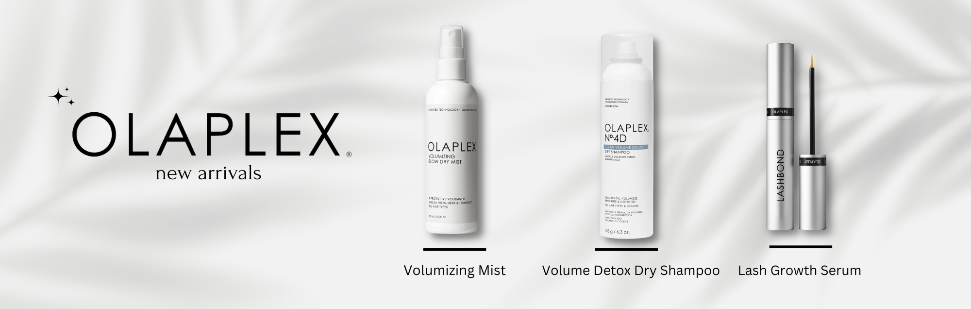 Olaplex New Arrivals - Volumizing Mist, Volume Detox Dry Shampoo, and Lash Growth Serum. Click the picture background to shop!